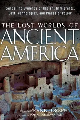Stratené svety starovekej Ameriky: Pútavý sprievodca: Presvedčivé dôkazy o dávnych prisťahovalcoch, stratených technológiách a miestach moci - The Lost Worlds of Ancient America: Compelling Evidence of Ancient Immigrants, Lost Technologies, and Places of Power