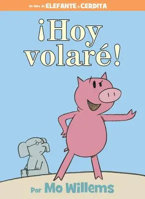 Hoy Volar! (kniha o slonovi a prasiatku, španielske vydanie) - Hoy Volar! (an Elephant and Piggie Book, Spanish Edition)