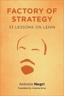 Továreň na stratégie: Tridsaťtri lekcií o Leninovi - Factory of Strategy: Thirty-Three Lessons on Lenin