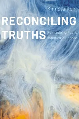 Zmierenie s pravdami: Verejné vyšetrovanie v Kanade - Reconciling Truths: Reimagining Public Inquiries in Canada