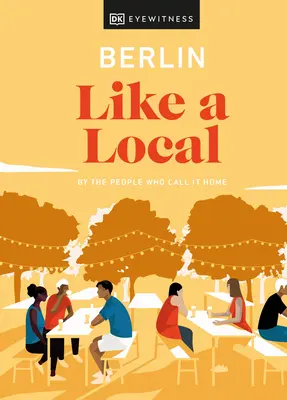 Berlín ako miestny obyvateľ: Podľa ľudí, ktorí ho nazývajú svojím domovom - Berlin Like a Local: By the People Who Call It Home