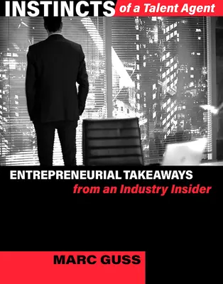 Inštinkty talentového agenta: Podnikateľské postrehy od človeka z branže - Instincts of a Talent Agent: Entrepreneurial Takeaways from an Industry Insider
