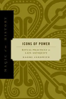Ikony moci: Rituálne praktiky v neskorej antike - Icons of Power: Ritual Practices in Late Antiquity