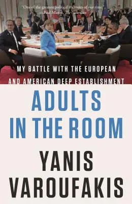 Dospelí v miestnosti: Môj boj s európskym a americkým establišmentom - Adults in the Room: My Battle with the European and American Deep Establishment