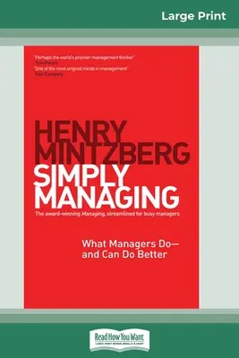 Jednoduché riadenie: Vydanie: Manažment: Čo robia manažéri - a čo môžu robiť lepšie (16pt Large Print Edition) - Simply Managing: What Managers Do - and Can Do Better (16pt Large Print Edition)