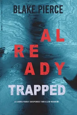Už v pasci (A Laura Frost FBI Suspense Thriller-Book 3) - Already Trapped (A Laura Frost FBI Suspense Thriller-Book 3)