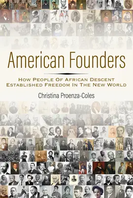 Americkí zakladatelia: Ako ľudia afrického pôvodu založili slobodu v Novom svete - American Founders: How People of African Descent Established Freedom in the New World