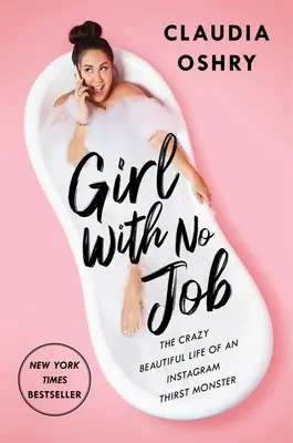 Dievča bez práce: Šialene krásny život Instagramovej smädnej príšery - Girl with No Job: The Crazy Beautiful Life of an Instagram Thirst Monster