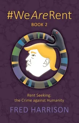#WeAreRent Kniha 2 Hľadanie nájomného: zločin proti ľudskosti - #WeAreRent Book 2 Rent seeking: the Crime against Humanity