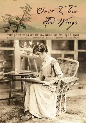 Kedysi som aj ja mal krídla: Denníky Emmy Bell Milesovej, 1908-1918 - Once I Too Had Wings: The Journals of Emma Bell Miles, 1908-1918