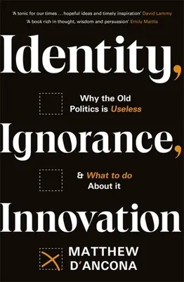 Identita, ignorancia, inovácia: Prečo je stará politika zbytočná - a čo s ňou robiť? - Identity, Ignorance, Innovation: Why the Old Politics Is Useless - And What to Do about It