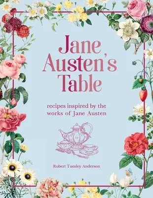 Stôl Jane Austenovej: Recepty inšpirované dielami Jane Austenovej - Jane Austen's Table: Recipes Inspired by the Works of Jane Austen