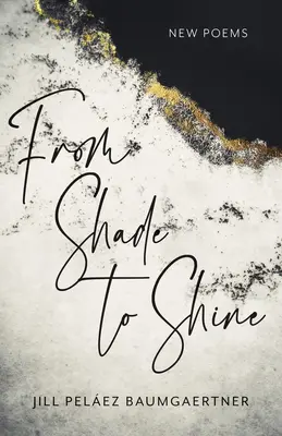 Od tieňa k lesku: Nové básne - From Shade to Shine: New Poems