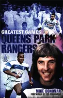 Queens Park Rangers Greatest Games - The Hoops' Fifty Finest Matches