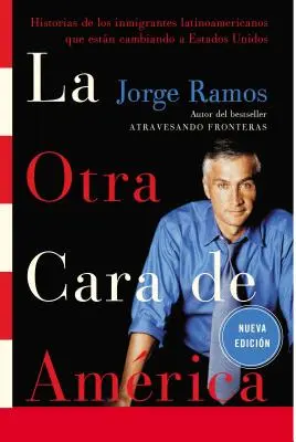 La Otra Cara de America / Druhá tvár Ameriky Spa: Historias de Los Immigrantes Latinoamericanos Que Estan Cambiando a Estados Unidos - La Otra Cara de America / The Other Face of America Spa: Historias de Los Immigrantes Latinoamericanos Que Estan Cambiando a Estados Unidos