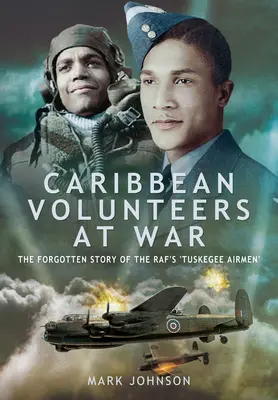 Karibskí dobrovoľníci vo vojne: Zabudnutý príbeh rafských „Tuskegee Airmen - Caribbean Volunteers at War: The Forgotten Story of the Raf's 'Tuskegee Airmen'