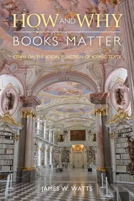 Ako a prečo sú knihy dôležité: Eseje o sociálnej funkcii ikonických textov - How and Why Books Matter: Essays on the Social Function of Iconic Texts