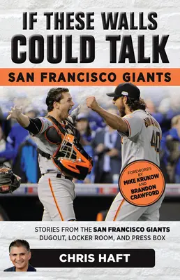 Keby tieto múry mohli hovoriť: San Francisco Giants: Príbehy z lavičky, šatne a tlačovej lóže San Francisco Giants - If These Walls Could Talk: San Francisco Giants: Stories from the San Francisco Giants Dugout, Locker Room, and Press Box