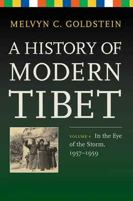 Dejiny moderného Tibetu, zväzok 4: V oku búrky, 1957-1959 - A History of Modern Tibet, Volume 4: In the Eye of the Storm, 1957-1959