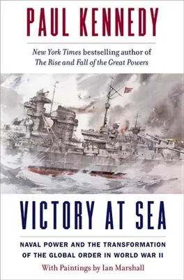 Víťazstvo na mori: Námorná moc a transformácia globálneho poriadku v druhej svetovej vojne - Victory at Sea: Naval Power and the Transformation of the Global Order in World War II