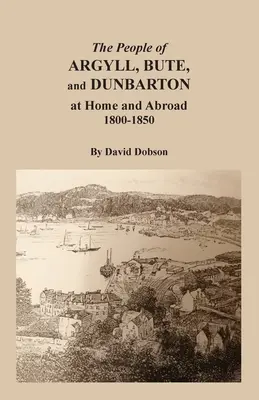 Obyvatelia Argyllu, Bute a Dunbartonu doma a v zahraničí, 1800-1850 - The People of Argyll, Bute, and Dunbarton at Home and Abroad, 1800-1850