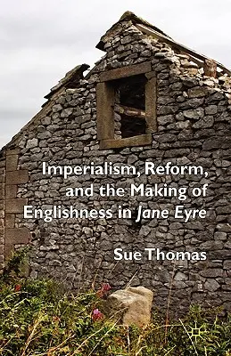 Imperializmus, reforma a vytváranie anglickosti v Jane Eyrovej - Imperialism, Reform and the Making of Englishness in Jane Eyre