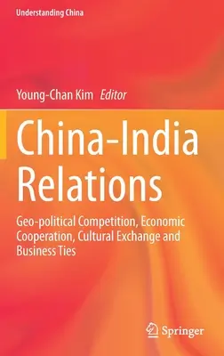 Čínsko-indické vzťahy: Čína: geopolitická súťaž, hospodárska spolupráca, kultúrna výmena a obchodné väzby - China-India Relations: Geo-Political Competition, Economic Cooperation, Cultural Exchange and Business Ties