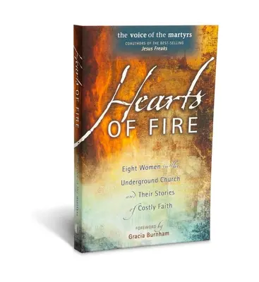 Ohnivé srdcia: Osem žien v podzemnej cirkvi a ich príbehy o nákladnej viere - Hearts of Fire: Eight Women in the Underground Church and Their Stories of Costly Faith
