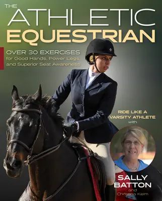 Atletický jazdec: Viac ako 40 cvikov pre dobré ruky, silné nohy a vynikajúce vnímanie sedenia - The Athletic Equestrian: Over 40 Exercises for Good Hands, Power Legs, and Superior Seat Awareness