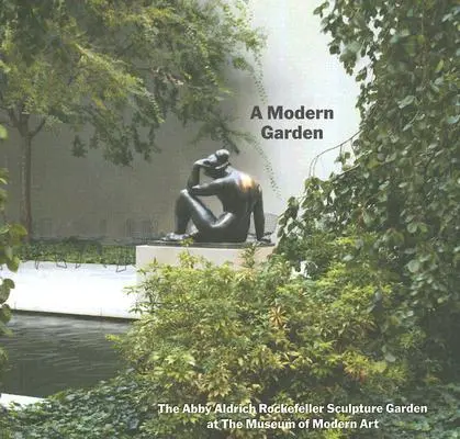 Moderná záhrada: Rockefellerova sochárska záhrada v Múzeu moderného umenia - A Modern Garden: The Abby Aldrich Rockefeller Sculpture Garden at the Museum of Modern Art
