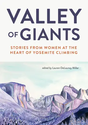 Údolie obrov: Príbehy žien v srdci yosemitského horolezectva - Valley of Giants: Stories from Women at the Heart of Yosemite Climbing