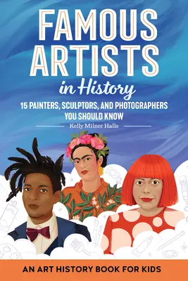 Slávni umelci v dejinách: Umeleckí výtvarníci: Kniha o dejinách umenia pre deti - Famous Artists in History: An Art History Book for Kids