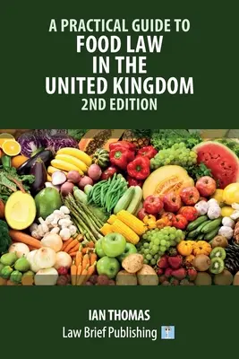 Praktický sprievodca potravinovým právom v Spojenom kráľovstve - 2. vydanie - A Practical Guide to Food Law in the United Kingdom - 2nd Edition