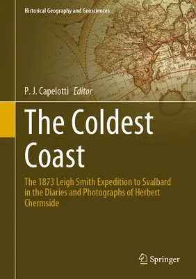 Najchladnejšie pobrežie: Expedícia Leigha Smitha na Svalbard v roku 1873 v denníkoch a fotografiách Herberta Chermsidea - The Coldest Coast: The 1873 Leigh Smith Expedition to Svalbard in the Diaries and Photographs of Herbert Chermside