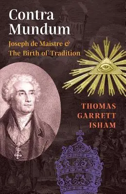 Contra Mundum: Joseph de Maistre a zrod tradície - Contra Mundum: Joseph de Maistre & The Birth of Tradition