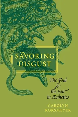 Vychutnávanie znechutenia: Hnus: odporné a spravodlivé v estetike - Savoring Disgust: The Foul and the Fair in Aesthetics