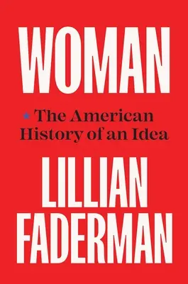 Žena: Americké dejiny jednej myšlienky - Woman: The American History of an Idea