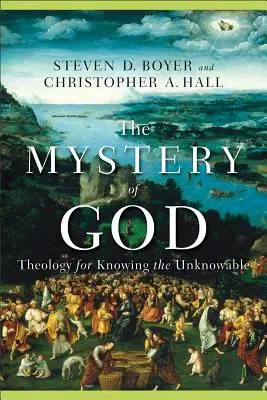 Tajomstvo Boha: Teológia pre poznanie nepoznateľného - The Mystery of God: Theology for Knowing the Unknowable