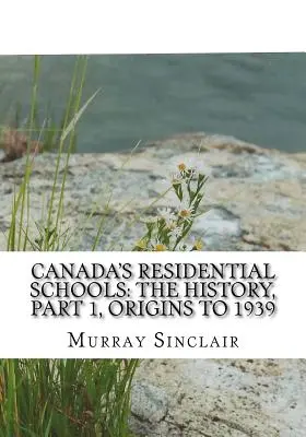 Kanadské rezidenčné školy: História, 1. časť, Počiatky do roku 1939: Záverečná správa Kanadskej komisie pre pravdu a zmierenie, 1. diel - Canada's Residential Schools: The History, Part 1, Origins to 1939: The Final Report of the Truth and Reconciliation Commission of Canada, Volume 1