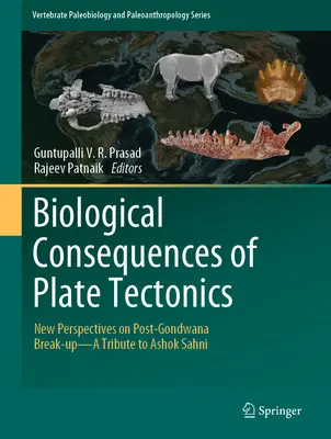 Biologické dôsledky deskovej tektoniky: Nové pohľady na rozpad po rozpade Gondwany - pocta Ashokovi Sahnimu - Biological Consequences of Plate Tectonics: New Perspectives on Post-Gondwana Break-Up-A Tribute to Ashok Sahni
