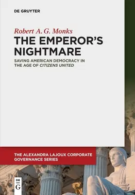 Cisárova nočná mora: Záchrana americkej demokracie vo veku Spojených občanov - The Emperor's Nightmare: Saving American Democracy in the Age of Citizens United