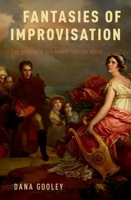 Fantasies of Improvisation: Voľná hra v hudbe devätnásteho storočia - Fantasies of Improvisation: Free Playing in Nineteenth-Century Music