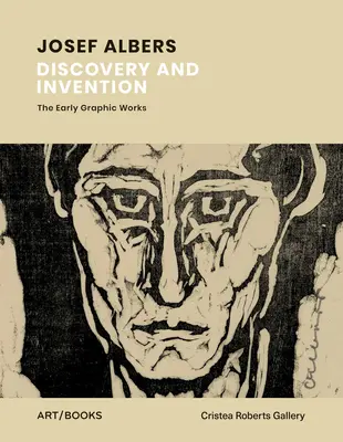 Josef Albers: Albers: Objav a vynález: Albers: rané grafické diela - Josef Albers: Discovery and Invention: The Early Graphic Works