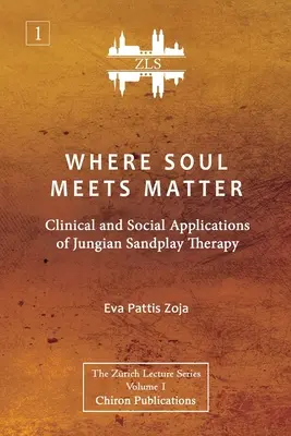 Kde sa duša stretáva s hmotou: Klinické a sociálne aplikácie jungovskej sandplay terapie [vydanie ZLS]. - Where Soul Meets Matter: Clinical and Social Applications of Jungian Sandplay Therapy [ZLS Edition]
