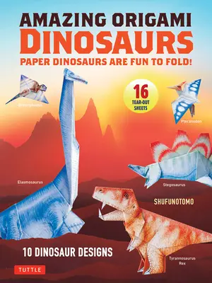 Úžasné origami dinosaury: Papierové dinosaury je zábava skladať! (10 modelov dinosaurov + 32 vytrhávacích listov + 5 bonusových projektov) - Amazing Origami Dinosaurs: Paper Dinosaurs Are Fun to Fold! (10 Dinosaur Models + 32 Tear-Out Sheets + 5 Bonus Projects)