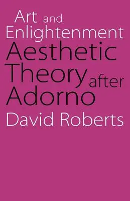 Umenie a osvietenstvo: Estetická teória po Adornovi - Art and Enlightenment: Aesthetic Theory After Adorno