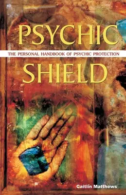 Psychický štít: Osobná príručka psychickej ochrany - Psychic Shield: The Personal Handbook of Psychic Protection