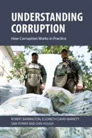 Pochopenie korupcie: (Barrington Robert (University of Sussex)) - Understanding Corruption: How Corruption Works in Practice (Barrington Robert (University of Sussex))
