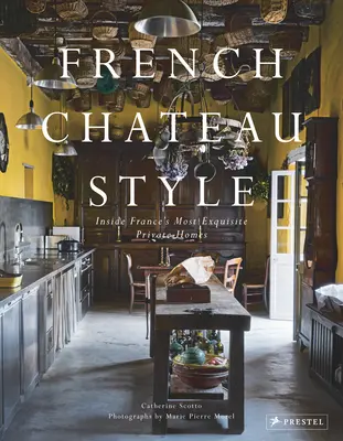Francúzsky zámocký štýl: Vo francúzskych najvyberanejších súkromných domoch - French Chateau Style: Inside France's Most Exquisite Private Homes