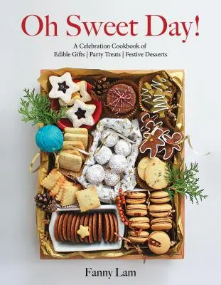 Oh Sweet Day!: A Celebration Cookbook of Edible Gifts, Party Treats, and Festive Desserts (Sladký deň!: Oslavná kuchárska kniha jedlých darčekov, párty pochúťok a slávnostných dezertov) - Oh Sweet Day!: A Celebration Cookbook of Edible Gifts, Party Treats, and Festive Desserts